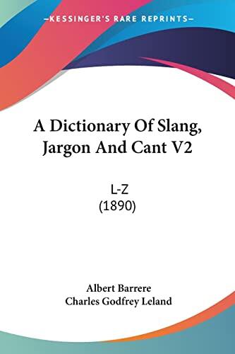 A Dictionary of Slang, Jargon and Cant Vol. 2: L-Z