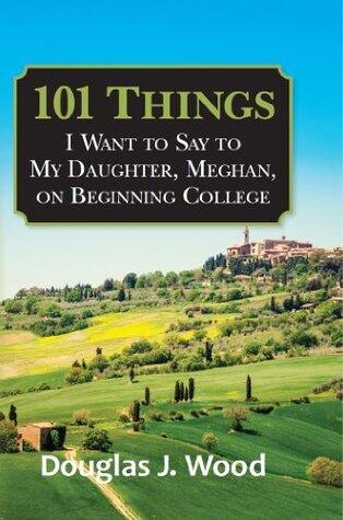 101 Things I Want to Say to My Daughter, Meghan, on Beginning College