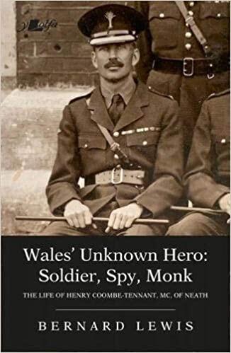 Wales' Unknown Hero: Soldier, Spy, Monk: The Life of Henry Coombe-Tennant, MC, of Neath