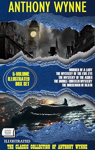 The Classic Collection of Anthony Wynne. (5-Volume Illustrated Box Set): Murder of a Lady, The Mystery of the Evil Eye, The Mystery of the Ashes, The Double-Thirteen Mystery, The Horseman of Death