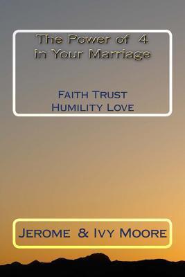 The Power Of 4 in Your Marriage: Faith ~ Trust ~ Humility ~ Love