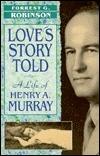 Love's Story Told: A Life of Henry A. Murray