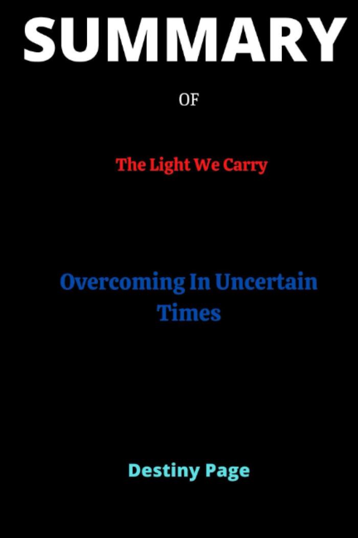 SUMMARY OF The Light We Carry By Michelle Obama: Overcoming In Uncertain Times.