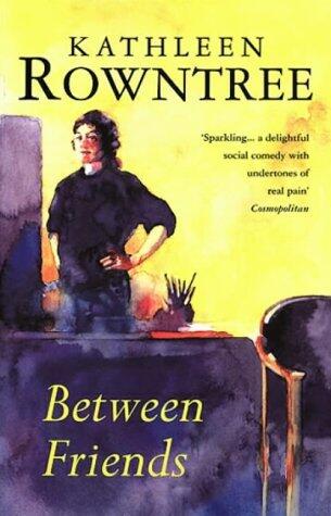 Between Friends by Kathleen Rowntree (10-Jun-1993) Paperback