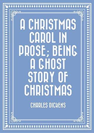 A Christmas Carol in Prose; Being a Ghost Story of Christmas