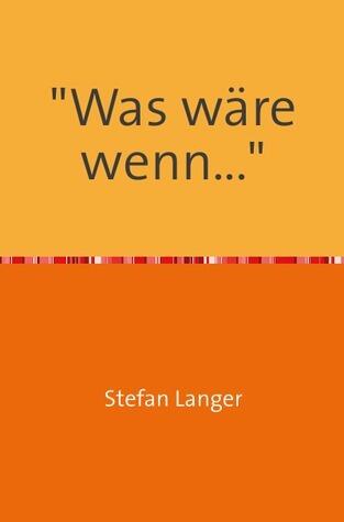 "Was wäre wenn . . ."