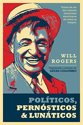 Politicos - pernosticos e lunaticos - Textos de um dos maiores humoristas americanos de todos os tempos