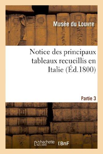 Notice Des Principaux Tableaux Recueillis En Italie. Troisième Partie.: Par Les Commissaires Du Gouvernement Français. Comprenant Ceux de l'Etat de Venise Et de Rome... (Arts)
