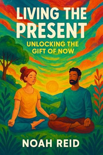 Living the Present - Unlocking the Gift of Now