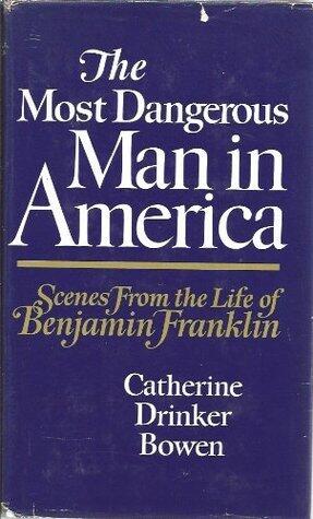 The Most Dangerous Man in America: Scenes from the Life of Benjamin Franklin