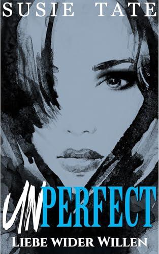 Unperfect - Liebe wider Willen: Ein Workplace-Liebesroman (Wenn Liebe schmerzt 1)