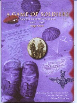 A Game of Soldiers: Diary of a National Serviceman 1957 - 1960