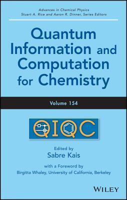 Advances in Chemical Physics, Volume 154: Quantum Information and Computation for Chemistry