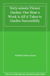 Sixty-minute Flower Garden: One Hour a Week is All it Takes to Garden Successfully