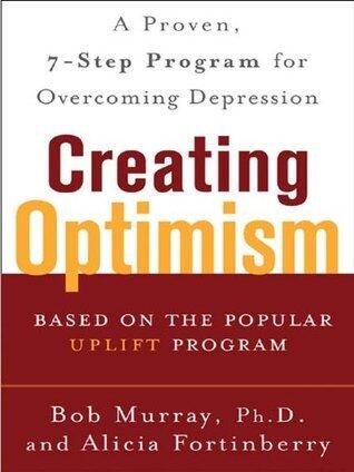 Creating Optimism: A Proven, Seven-Step Program for Overcoming Depression