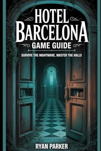 Hotel Barcelona Game Guide: Survive the Nightmare, Master the Halls
