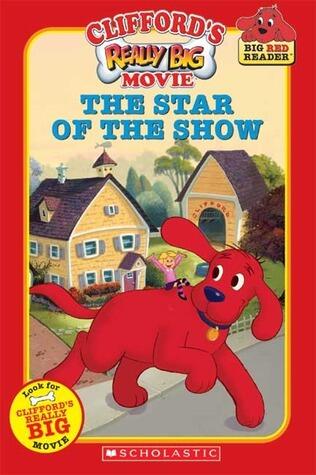 Clifford's Really Big Movie: The Star of the Show