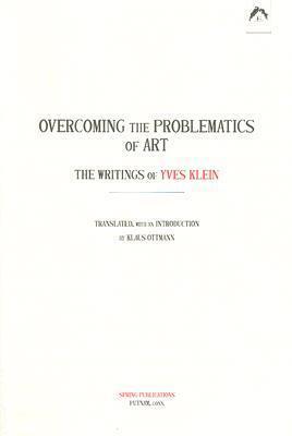Overcoming the Problems of Art: The Writings of Yves Klein
