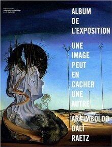 Une Image Peut En Cacher Une Autre: Arcimboldo, Dali, Raetz:  Album De L'exposition, Galeries Nationales, Grand Palais, Champs Élysées, 8 Avril 6 Juillet 2009