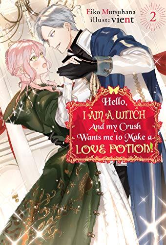 Hello, I Am a Witch and My Crush Wants Me to Make a Love Potion! (Vol. 2)