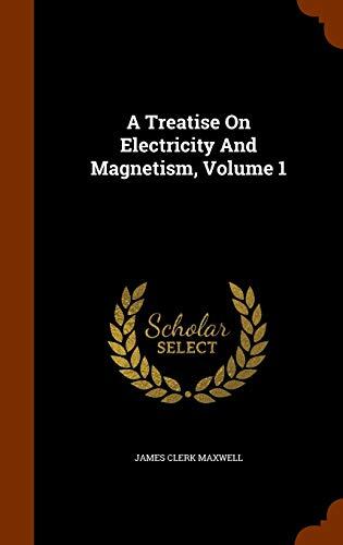 A Treatise On Electricity And Magnetism, Volume 1