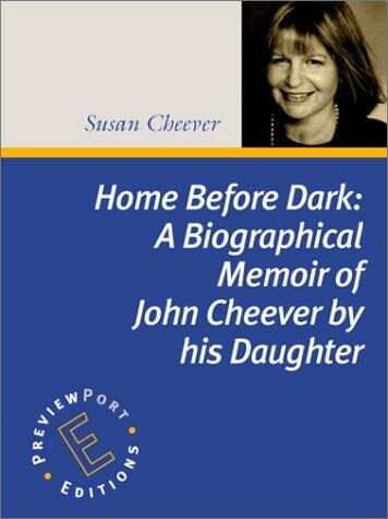 Home Before Dark: A Biographical Memoir of John Cheever by His Daughter