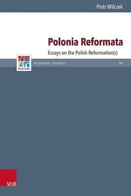 Polonia Reformata: Essays on the Polish Reformation(s)