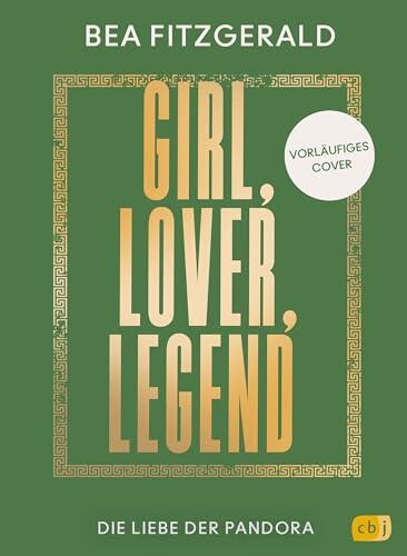 Girl, Lover, Legend - Die Liebe der Pandora: Eine mitreißende Enemies-to-Lovers-Romantasy der Sunday-Times-Bestsellerautorin (Die Girl-Goddess-Queen-Reihe 3)