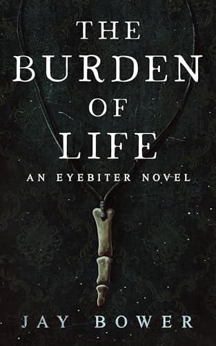 The Burden of Life: An Eyebiter Novel