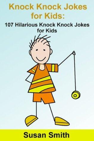 Knock Knock Jokes for Kids: 107 Hilarious Knock Knock Jokes for Kids