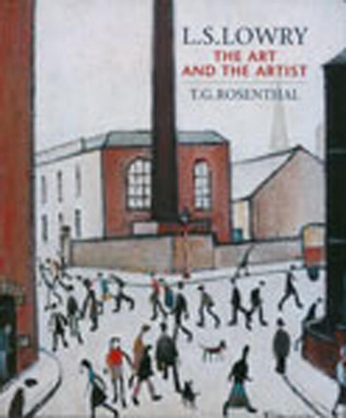 L.S. Lowry: The Art and the Artist by T. G. Rosenthal (29-Oct-2012) Paperback