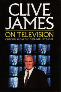 Clive James on Television: Criticism from the Observer, 1972-1982