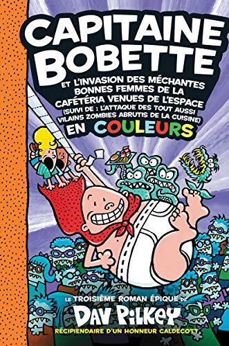 Capitaine Bobette en Couleurs: N° 3 - Capitaine Bobette et l'Invasion des Méchantes Bonnes Femmes de la Cafétéria Venues de l'Espace