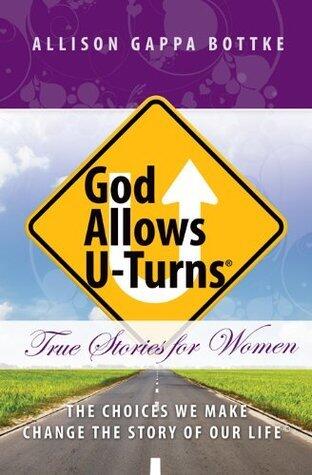 God Allows U-Turns: True Stories for Women: The Choices We Make Change The Story of Our Life