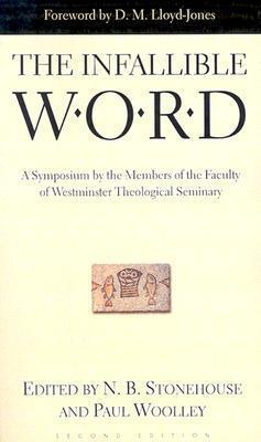 The Infallible Word: A Symposium by the Members of the Faculty of Westminster Theological Seminary