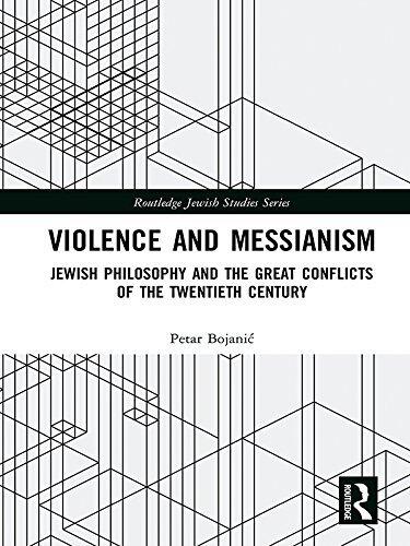 Violence and Messianism: Jewish Philosophy and the Great Conflicts of the Twentieth Century