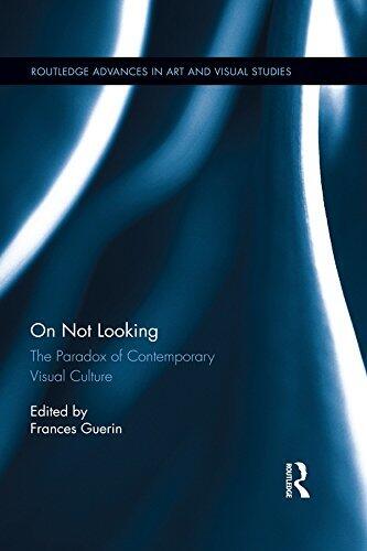 On Not Looking: The Paradox of Contemporary Visual Culture