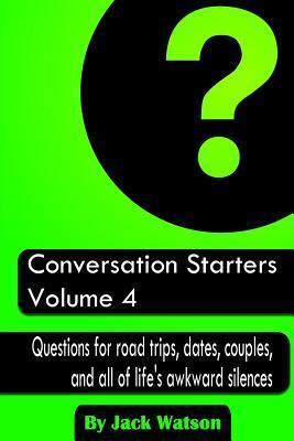 Conversation Starters: Questions for Road Trips, Dates, Couples, and All of Life's Awkward Silences