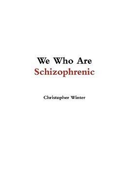 We Who Are Schizophrenic
