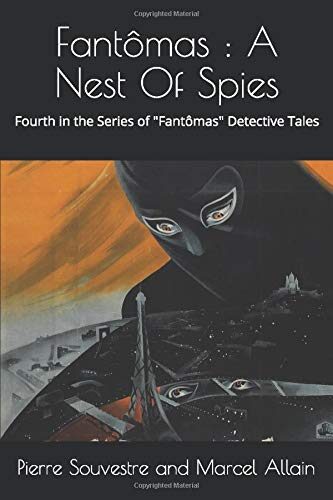 Fantômas : A Nest Of Spies: The Fourth in the Series of "Fantômas" Detective Tales