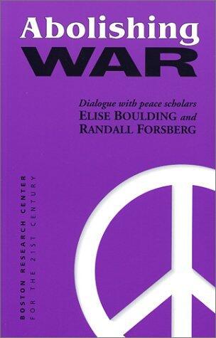 Abolishing War: Dialogue with Peace Scholars Elise Boulding and Randall Forsberg