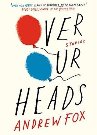 Over Our Heads: Stories