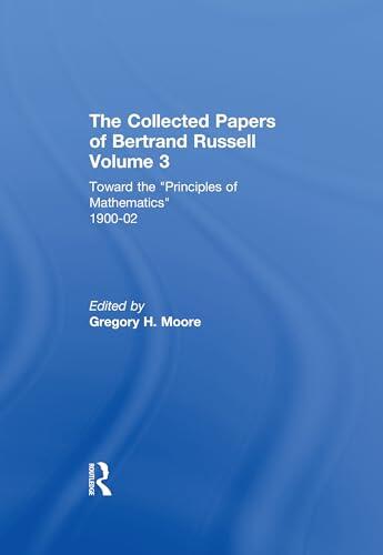 The Collected Papers of Bertrand Russell, Volume 3: Toward the 'Principles of Mathematics' 1900-02