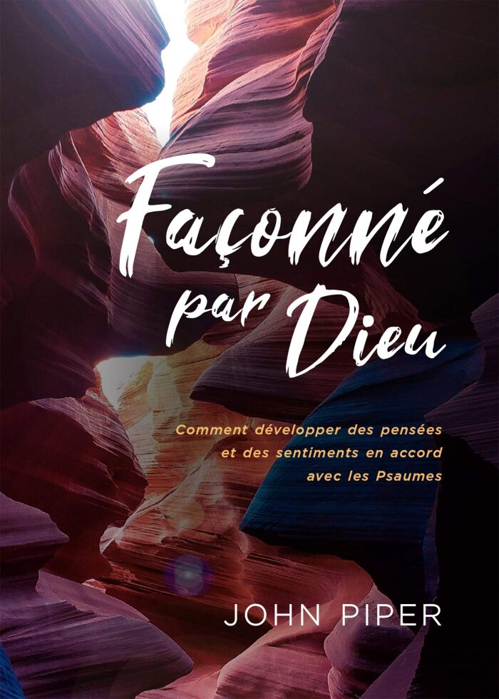 Façonné par Dieu: Comment développer des pensées et des sentiments en accord avec les Psaumes