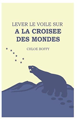 Lever le voile sur A la Croisée des mondes