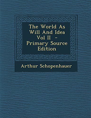 The World As Will And Idea Vol II - Primary Source Edition