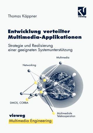 Entwicklung verteilter Multimedia-Applikationen: Strategie und Realisierung einer geeigneten Systemunterstützung (Multimedia-Engineering)