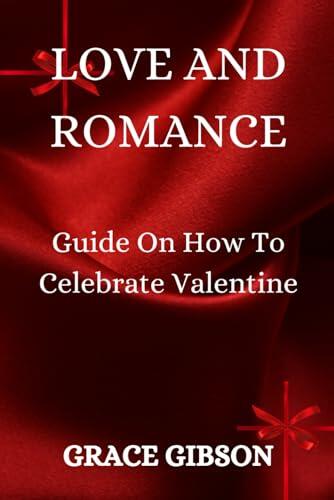 LOVE AND ROMANCE: Guide On How to Celebrate Valentine