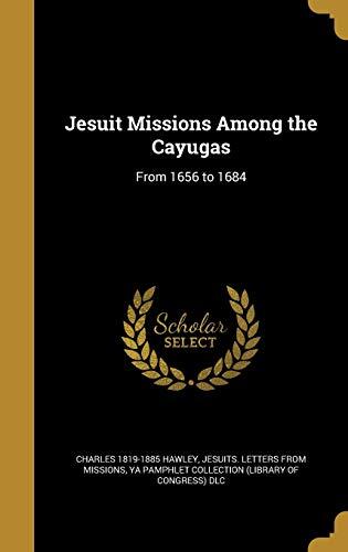 Jesuit Missions Among the Cayugas: From 1656 to 1684