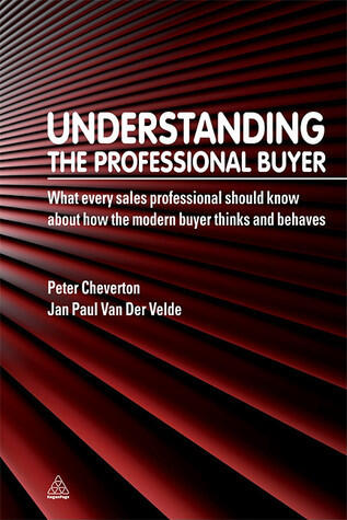 Understanding the Professional Buyer: What Every Sales Professional Should Know About How the Modern Buyer Thinks and Behaves